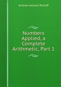 Numbers Applied, a Complete Arithmetic, Part 1
