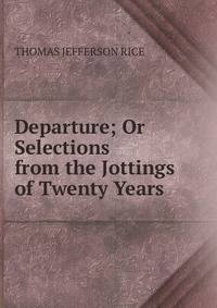 Departure; Or Selections from the Jottings of Twenty Years