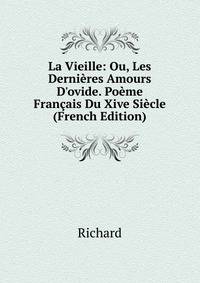 La Vieille: Ou, Les Derni?res Amours D'ovide. Po?me Fran?ais Du Xive Si?cle (French Edition)