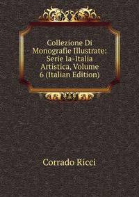 Collezione Di Monografie Illustrate: Serie Ia-Italia Artistica, Volume 6 (Italian Edition)