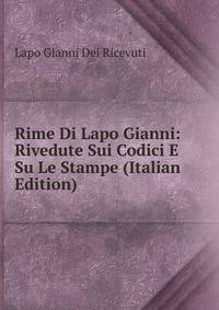 Rime Di Lapo Gianni: Rivedute Sui Codici E Su Le Stampe (Italian Edition)