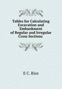 Tables for Calculating Excavation and Embankment of Regular and Irregular Cross Sections .
