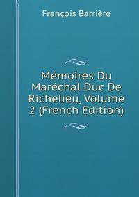 Memoires Du Marechal Duc De Richelieu, Volume 2 (French Edition)