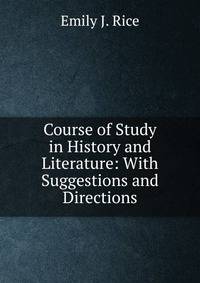 Course of Study in History and Literature: With Suggestions and Directions