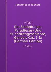 Die Schopfungs-, Paradieses- Und Sundfluthgeschichte, Genesis Cap. I-Ix (German Edition)
