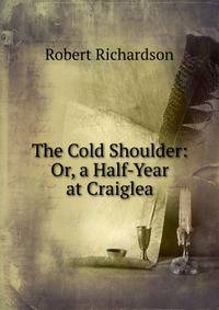The Cold Shoulder: Or, a Half-Year at Craiglea