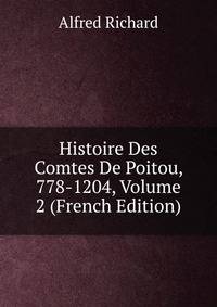 Histoire Des Comtes De Poitou, 778-1204, Volume 2 (French Edition)