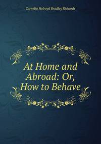 At Home and Abroad: Or, How to Behave