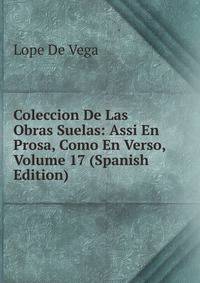 Coleccion De Las Obras Suelas: Assi En Prosa, Como En Verso, Volume 17 (Spanish Edition)