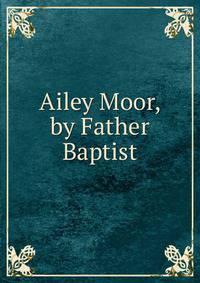 Ailey Moor, by Father Baptist