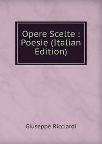 Opere Scelte : Poesie (Italian Edition)