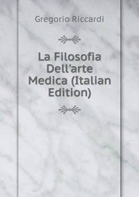 La Filosofia Dell'arte Medica (Italian Edition)