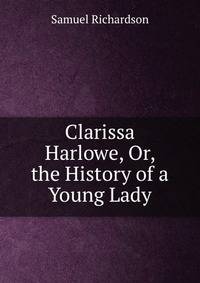 Clarissa Harlowe, Or, the History of a Young Lady