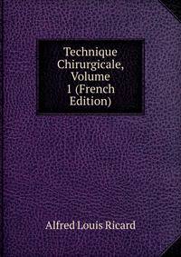 Technique Chirurgicale, Volume 1 (French Edition)