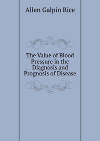 The Value of Blood Pressure in the Diagnosis and Prognosis of Disease