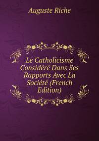 Le Catholicisme Considere Dans Ses Rapports Avec La Societe (French Edition)