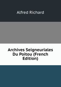 Archives Seigneuriales Du Poitou (French Edition)