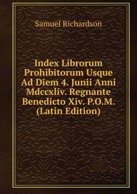 Index Librorum Prohibitorum Usque Ad Diem 4. Junii Anni Mdccxliv. Regnante Benedicto Xiv. P.O.M. (Latin Edition)