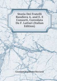Storia Dei Fratelli Bandiera A. and E. E Consorti, Corredata Da F. Lattari (Italian Edition)