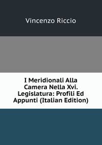 I Meridionali Alla Camera Nella Xvi. Legislatura: Profili Ed Appunti (Italian Edition)