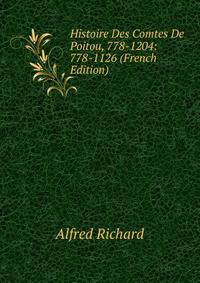 Histoire Des Comtes De Poitou, 778-1204: 778-1126 (French Edition)