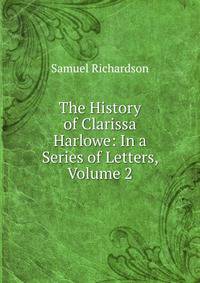 The History of Clarissa Harlowe: In a Series of Letters, Volume 2