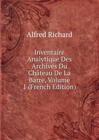 Inventaire Analytique Des Archives Du Chateau De La Barre, Volume 1 (French Edition)