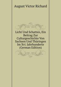 Licht Und Schatten, Ein Beitrag Zur Culturgeschichte Von Sachsen Und Thuringen Im Xvi. Jahrhunderte (German Edition)