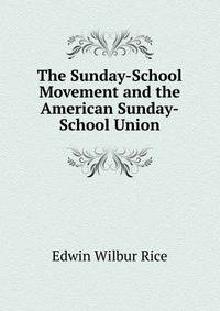 The Sunday-School Movement and the American Sunday-School Union