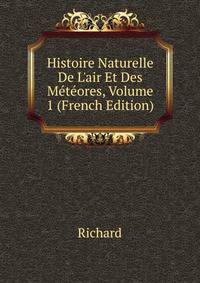 Histoire Naturelle De L'air Et Des M?t?ores, Volume 1 (French Edition)