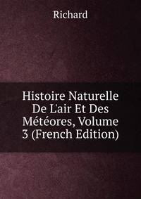 Histoire Naturelle De L'air Et Des M?t?ores, Volume 3 (French Edition)