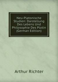 Neu-Platonische Studien: Darstellung Des Lebens Und Philosophie Des Plotin (German Edition)