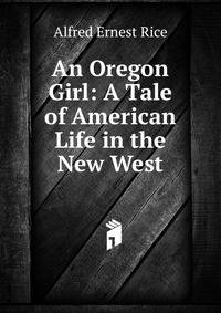 An Oregon Girl: A Tale of American Life in the New West