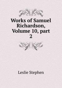 Works of Samuel Richardson, Volume 10, part 2