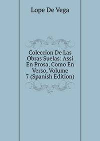 Coleccion De Las Obras Suelas: Assi En Prosa, Como En Verso, Volume 7 (Spanish Edition)