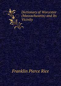 Dictionary of Worcester (Massachusetts) and Its Vicinity