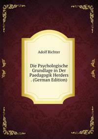 Die Psychologische Grundlage in Der Paedagogik Herders . (German Edition)