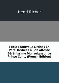 Fables Nouvelles, Mises En Vers: Dediees a Son Altesse Serenissime Monseigneur Le Prince Conty (French Edition)