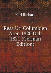 Resa Uti Columbien Aren 1820 Och 1821 (German Edition)