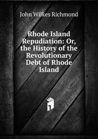 Rhode Island Repudiation: Or, the History of the Revolutionary Debt of Rhode Island