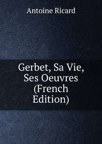 Gerbet, Sa Vie, Ses Oeuvres (French Edition)