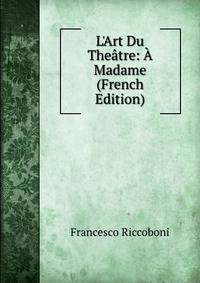 L'Art Du The?tre: ? Madame (French Edition)