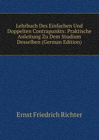 Lehrbuch Des Einfachen Und Doppelten Contrapunkts: Praktische Anleitung Zu Dem Studium Desselben (German Edition)