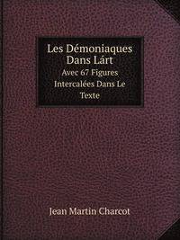 Les Demoniaques Dans Lart: Avec 67 Figures Intercalees Dans Le Texte (French Edition)