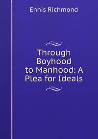 Through Boyhood to Manhood: A Plea for Ideals