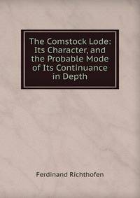 The Comstock Lode: Its Character, and the Probable Mode of Its Continuance in Depth