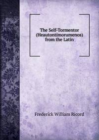 The Self-Tormentor (Heautontimorumenos) from the Latin