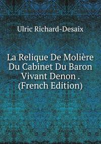 La Relique De Moliere Du Cabinet Du Baron Vivant Denon . (French Edition)