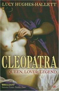 Cleopatra - Queen, Lover, Legend