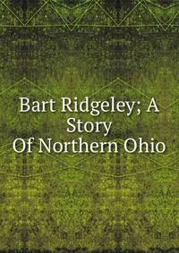 Bart Ridgeley; A Story Of Northern Ohio